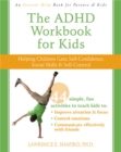 The ADHD Workbook for Kids : Helping Children Gain Self-Confidence, Social Skills, & Self-control - Book