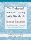 Dialectical Behavior Therapy Skills Workbook for Bipolar Disorder : Using DBT to Regain Control of Your Emotions and Your Life - eBook