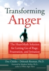 Transforming Anger : The Heartmath Solution for Letting Go of Rage, Frustration, and Irritation - eBook