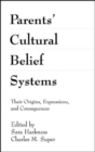 Parents' Cultural Belief Systems : Their Origins, Expressions, and Consequences - Book