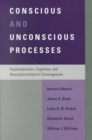 Conscious and Unconscious Processes : Psychodynamic, Cognitive and Neurophysiological Convergencies - Book