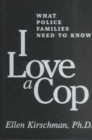 I Love a Cop, Revised Edition : What Police Families Need to Know - Book
