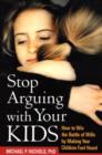 Stop Arguing with Your Kids : How to Win the Battle of Wills by Making Your Children Feel Heard - Book