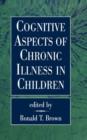 Cognitive Aspects of Chronic Illness in Children - Book