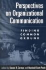 Perspectives on Organizational Communication : Finding Common Ground - Book