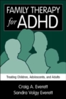 Family Therapy for ADHD : Treating Children, Adolescents, and Adults - Book