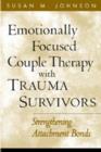 Emotionally Focused Couple Therapy with Trauma Survivors : Strengthening Attachment Bonds - Book