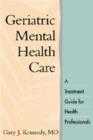 Geriatric Mental Health Care : A Treatment Guide for Health Professionals - Book