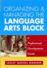 Organizing and Managing the Language Arts Block : A Professional Development Guide - Book