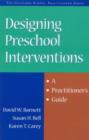 Designing Preschool Interventions : A Practitioner's Guide - Book