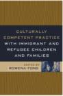 Culturally Competent Practice with Immigrant and Refugee Children and Families - Book