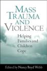 Mass Trauma and Violence : Helping Families and Children Cope - Book