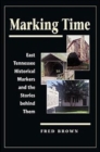 Marking Time : East Tennessee Historical Markers and the Stories behind Them - Book