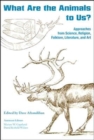 What Are the Animals to Us? : Approaches from Science, Religion, Folklore, Literature, and Art - Book