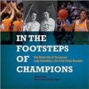 In the Footsteps of Champions : The University of Tennessee Lady Volunteers, the First Three Decades - Book