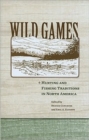 Wild Games : Hunting and Fishing in North America - Book