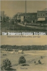 The Tennessee-Virginia Tri-Cities : Urbanization in Appalachia, 1900-1950 - Book
