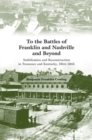 To the Battles of Franklin and Nashville and Beyond : Stabilization and Reconstruction in Tennessee and Kentucky, 1864-1866 - Book