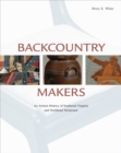 Backcountry Makers : An Artisan History of Southwest Virginia and Northeast Tennessee - Book