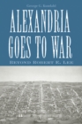 Alexandria Goes To War : Beyond Robert E. Lee - Book
