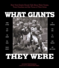 What Giants They Were : New York Giants Greats Talk About Their Teams, Their Coaches and the Times of Their Lives - Book