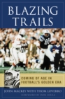 Blazing Trails : Coming of Age in Football's Golden Era - Book
