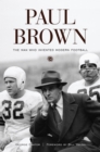 Paul Brown : The Man Who Invented Modern Football - Book