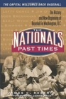 The Nationals Past Times : The History and New Beginning of Baseball in Washington, D.C. - Book