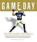 Game Day: Notre Dame Football : The Greatest Games, Players, Coaches and Teams in the Glorious Tradition of Fighting Irish Football - Book