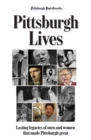 Pittsburgh Lives : Men and Women Who Shaped Our City - Book