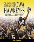 Greatest Moments in Iowa Hawkeyes Football History - Book