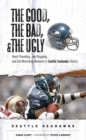 The Good, the Bad, & the Ugly: Seattle Seahawks : Heart-Pounding, Jaw-Dropping, and Gut-Wrenching Moments from Seattle Seahawks History - Book