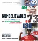 Numbelievable : Stories and Drama Behind the Most Memorable Numbers from the World of Sports - Book