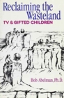 Reclaiming the Wasteland : TV and Gifted Children - Book