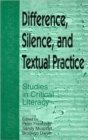 Difference, Silence and Cultural Practice : Readings in the Textual Politics of Literacy Education - Book