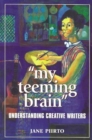 My Teeming Brain : Creativity in Creative Writers - Book