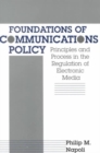 Foundations of Communications Policy : Principles and Process in the Regulation of Electronic Media - Book