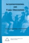 Interprofessional and Family Discourses : Voices, Knowledge and Practice - Book