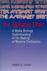 The Alphabet Effect : A Media Ecology Understanding of Western Civilization - Book