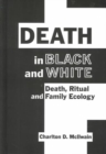Death in Black and White : Death, Ritual and Family Ecology - Book