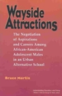 Wayside Attractions : The Negotiations of Aspirations and Careers among African-American Adolescent Males in an Urban Alternative School - Book