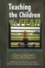 Teaching the Children We Fear : Lessons from the Front - Book