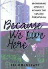 Because We Live Here : Sponsoring Literacy Beyond the College Curriculum - Book
