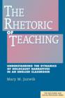 The Rhetoric of Teaching : Understanding the Dynamics of Holocaust Narratives in an English Classroom - Book