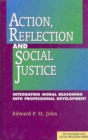 Action, Reflection, and Social Justice : Integrating Moral Reasoning into Professional Development - Book
