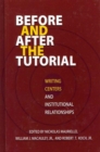 Before and After the Tutorial : Writing Centers and Institutional Relationships - Book