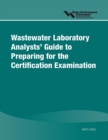 Wastewater Laboratory Analysts' Guide to Preparing for Certification Examination - Book