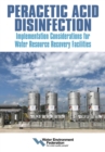 Peracetic Acid Disinfection : Implementation Considerations for Water Resource Recovery Facilities - Book