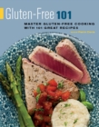 Gluten-Free 101 : Master Gluten-Free Cooking with 101 Great Recipes - Book