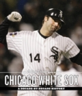 The Chicago Tribune Book of the Chicago White Sox : A Decade-by-Decade History - Book